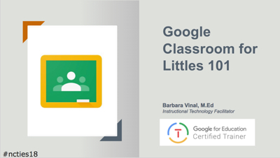 Google Classroom for Littles 101 NCTIES18